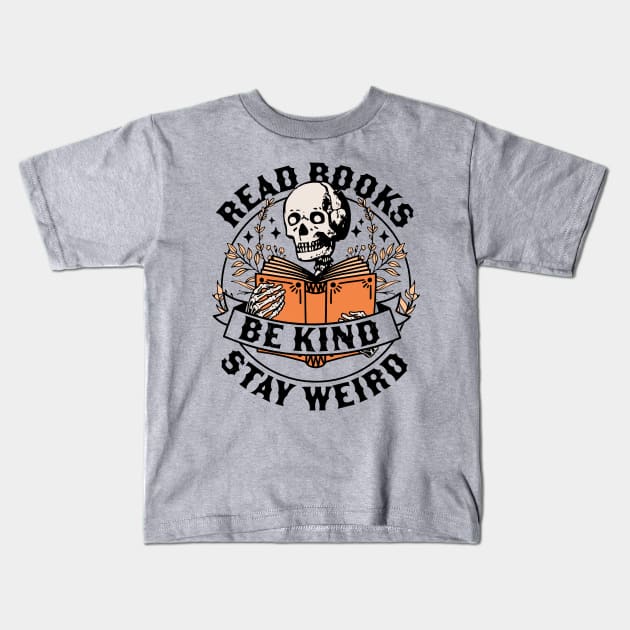 Read Books Be Kind Stay Weird Skeleton Reading Book Bookish Kids T-Shirt by OrangeMonkeyArt